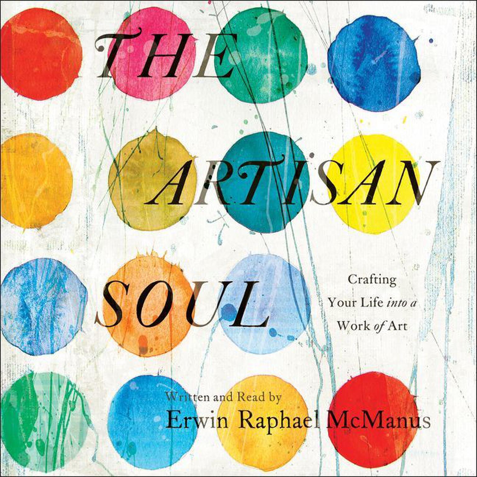 The Artisan Soul: Crafting Your Life into a Work of Art Audiobook, by Erwin Raphael McManus