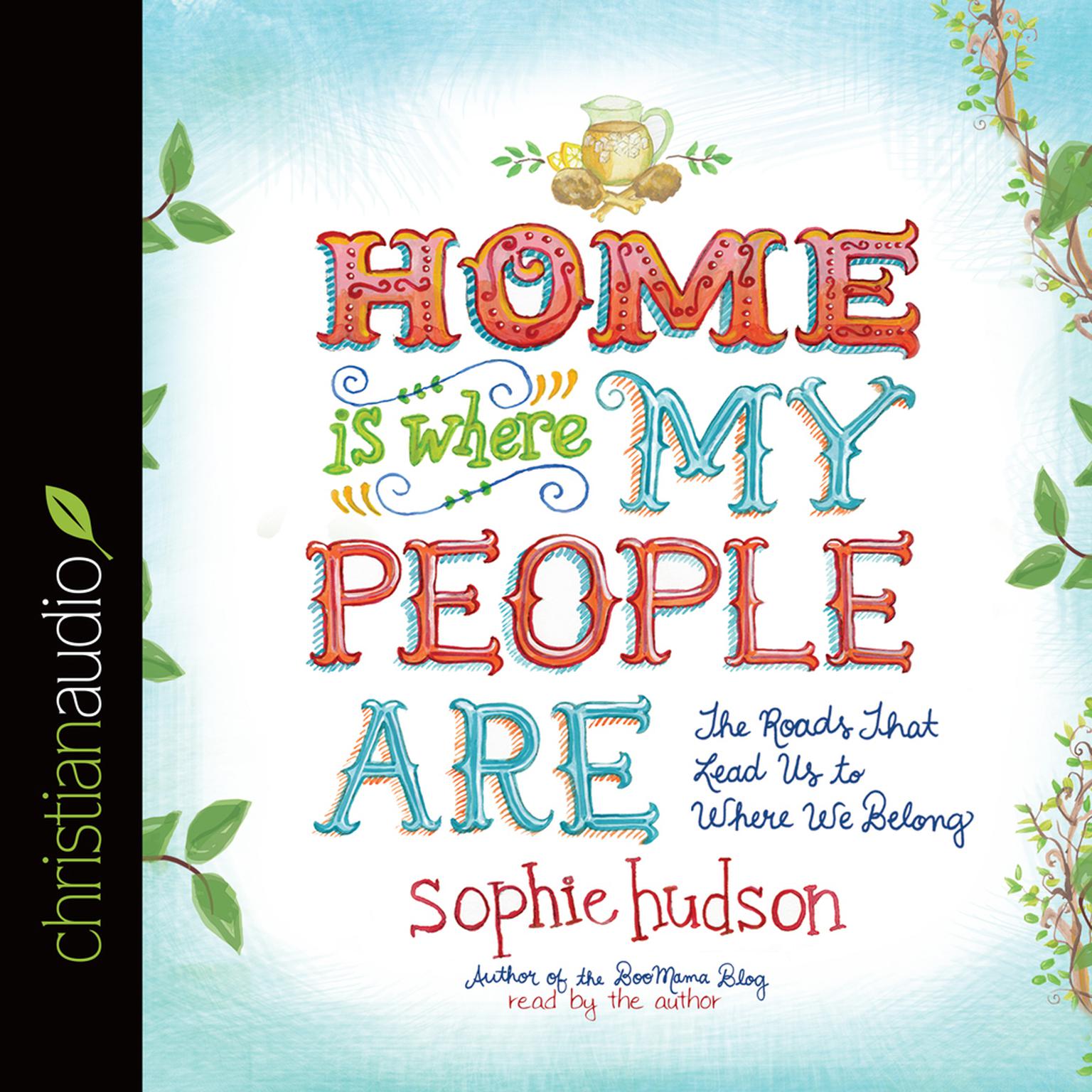 Home Is Where My People Are: The Roads That Lead Us to Where We Belong Audiobook, by Sophie Hudson