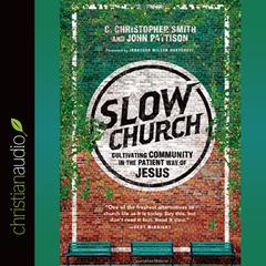 Slow Church: Cultivating Community in the Patient Way of Jesus Audiobook, by C. Christopher Smith