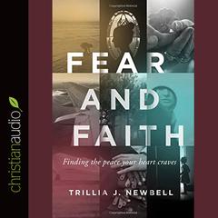 Fear and Faith: Finding the Peace Your Heart Craves Audiobook, by Trillia J. Newbell