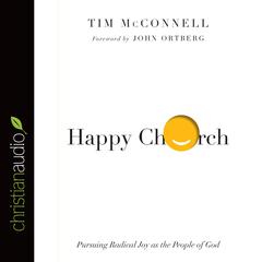 Happy Church: Pursuing Radical Joy as the People of God Audiobook, by Tim McConnell
