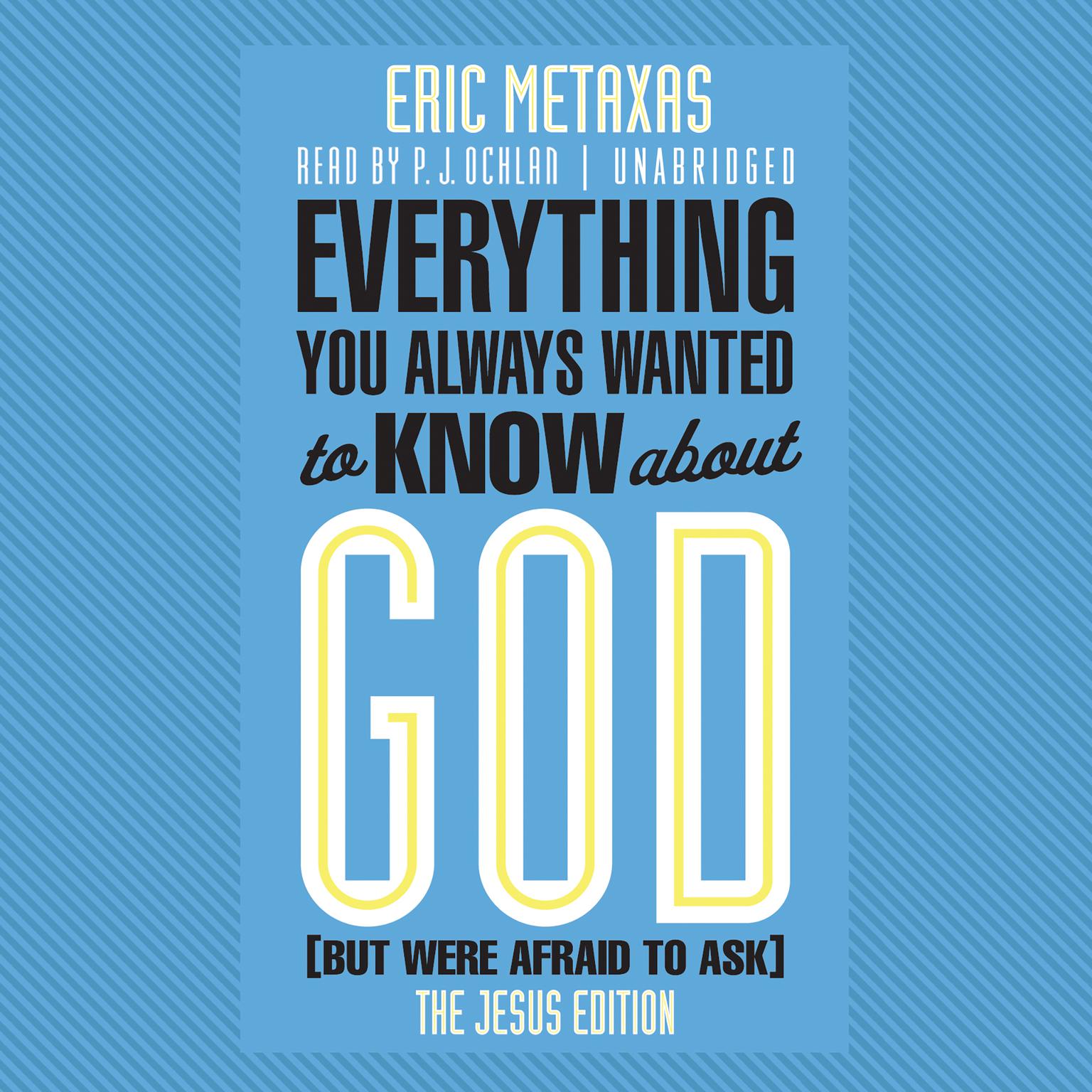Everything You Always Wanted to Know about God (But Were Afraid to Ask): The Jesus Edition Audiobook, by Eric Metaxas