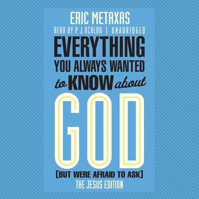 Everything You Always Wanted to Know about God (But Were Afraid to Ask): The Jesus Edition Audiobook, by Eric Metaxas