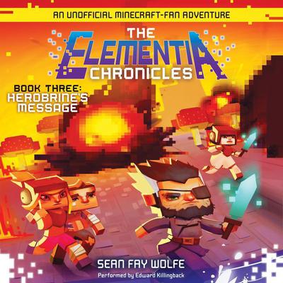 The Elementia Chronicles #3: Herobrines Message: An Unofficial Minecraft-Fan Adventure Audiobook, by Sean Fay Wolfe