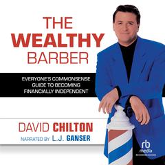 The Wealthy Barber: Everyone’s Commonsense Guide to Becoming Financially Independent Audiobook, by David Chilton