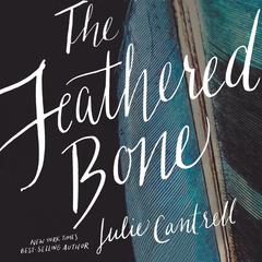The Feathered Bone Audiobook, by Julie Cantrell