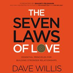 The Seven Laws of Love: Essential Principles for Building Stronger Relationships Audiobook, by Dave Willis