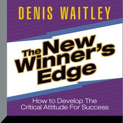 The New Winner's Edge: How to Develop The Critical Attitude For Success Audiobook, by Denis Waitley