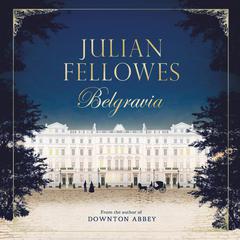 Julian Fellowess Belgravia Audiobook, by Julian Fellowes