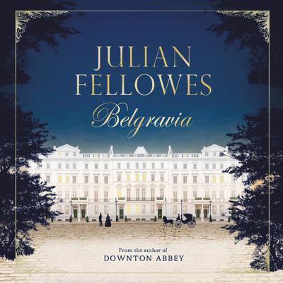 Julian Fellowes's Belgravia Audiobook, by Julian Fellowes