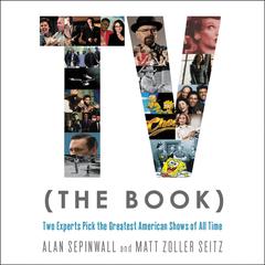 TV (The Book): Two Experts Pick the Greatest American Shows of All Time Audiobook, by Alan Sepinwall