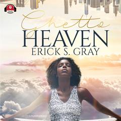 Ghetto Heaven Audiobook, by Erick S. Gray