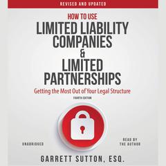 How to Use Limited Liability Companies and Limited Partnerships: Getting the Most Out of Your Legal Structure Audiobook, by Garrett Sutton