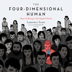 The Four-Dimensional Human: Ways of Being in the Digital World Audiobook, by Laurence Scott