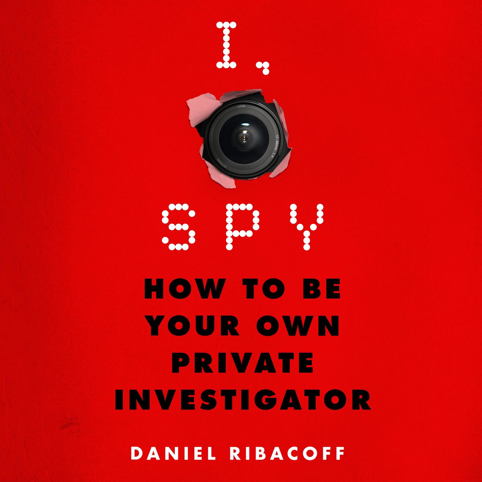 I, Spy: How to Be Your Own Private Investigator Audiobook, by Dina Santorelli