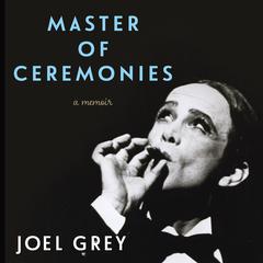 Master of Ceremonies: A Memoir Audiobook, by Joel Grey