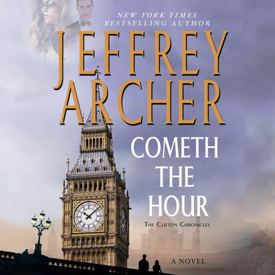 Cometh the Hour: Book Six Of the Clifton Chronicles Audiobook, by Jeffrey Archer