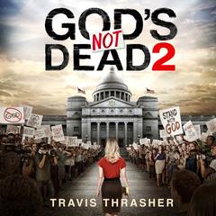 God's Not Dead 2 Audiobook, by Travis Thrasher