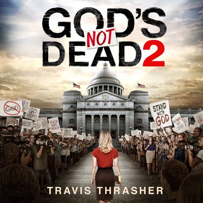 Gods Not Dead 2 Audiobook, by Travis Thrasher