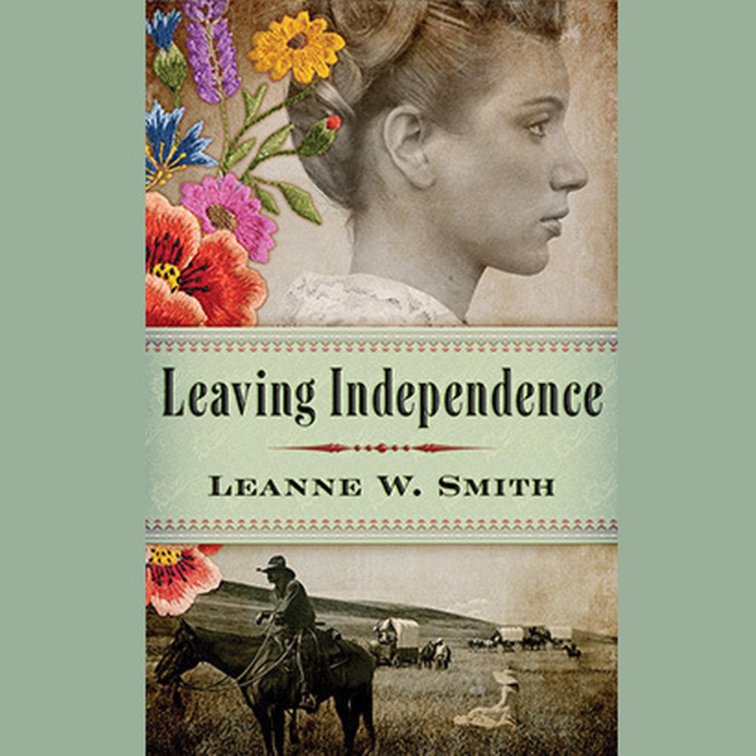 Leaving Independence Audiobook, by Leanne W. Smith