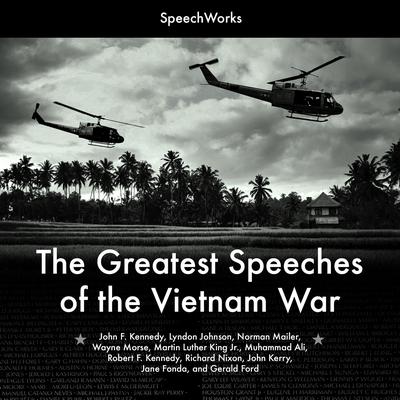 The Greatest Speeches of the Vietnam War Audiobook, by SpeechWorks