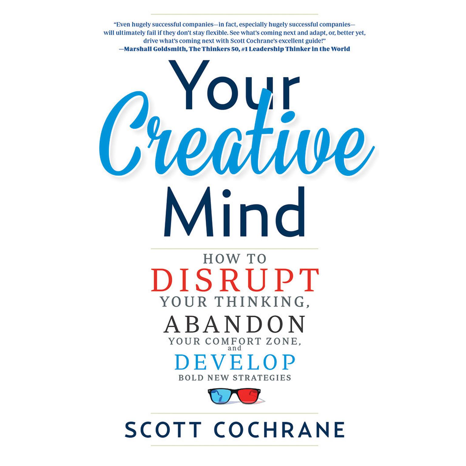 Your Creative Mind: How to Disrupt Your Thinking, Abandon Your Comfort Zone, and Develop Bold New Strategies Audiobook, by Scott Cochrane