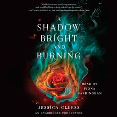 A Shadow Bright and Burning (Kingdom on Fire, Book One) Audiobook, by Jessica Cluess