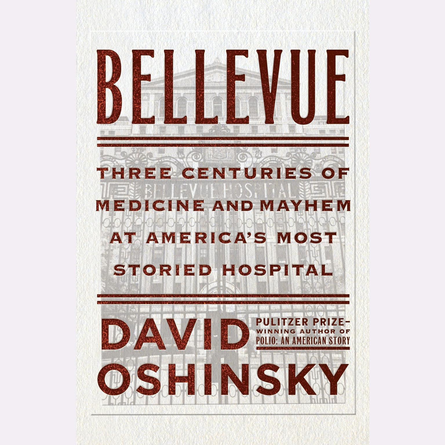 Bellevue: Three Centuries of Medicine and Mayhem at Americas Most Storied Hospital Audiobook, by David Oshinsky