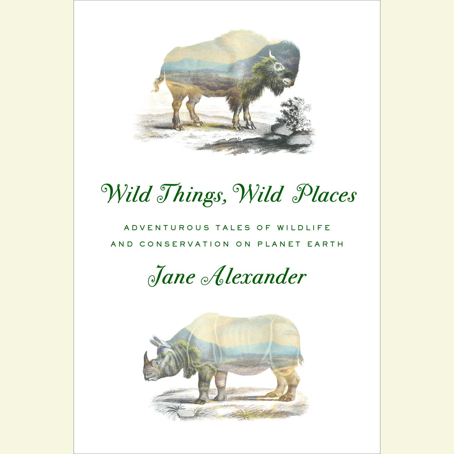 Wild Things, Wild Places: Adventurous Tales of Wildlife and Conservation on Planet Earth Audiobook, by Jane Alexander