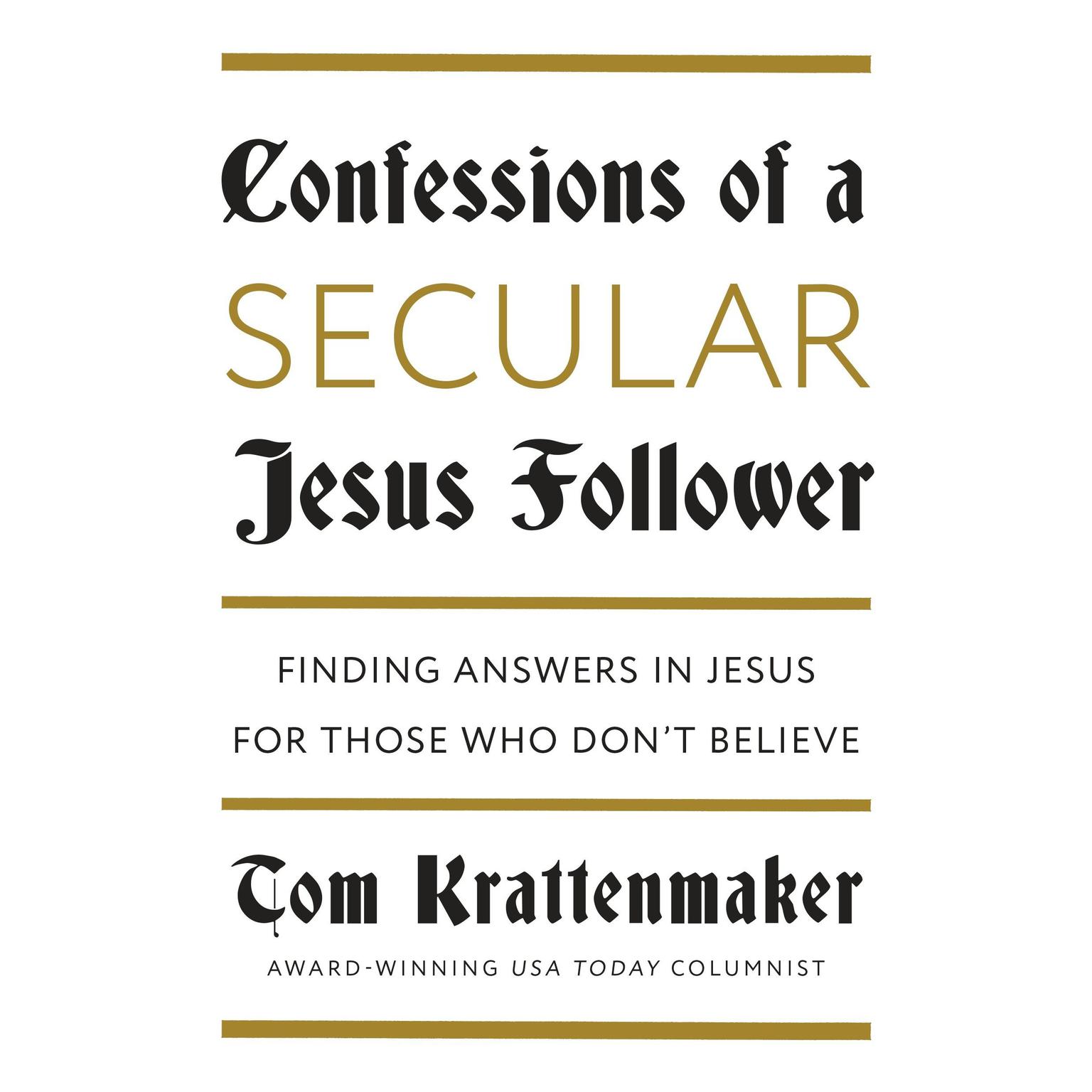 Confessions of a Secular Jesus Follower: Finding Answers in Jesus for Those Who Dont Believe Audiobook, by Tom Krattenmaker
