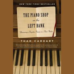 The Piano Shop on the Left Bank: Discovering a Forgotten Passion in a Paris Atelier Audiobook, by Thad Carhart