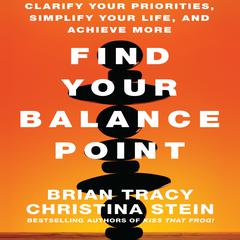 Find Your Balance Point: Clarify Your Priorities, Simplify Your Life, and Achieve More Audiobook, by Brian Tracy