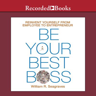 Be Your Best Boss: Reinvent Yourself from Employee to Entrepreneur Audiobook, by 