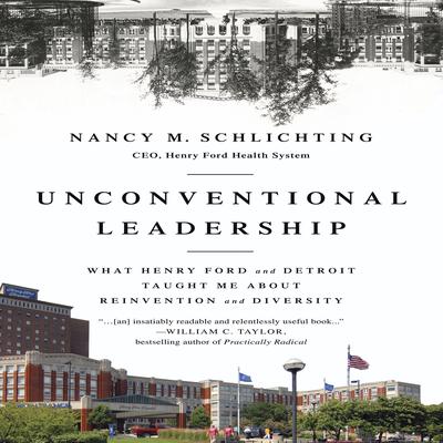 Unconventional Leadership: What Henry Ford and Detroit Taught Me about Reinvention and Diversity Audiobook, by Nancy M. Schlichting