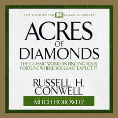 Acres of Diamonds: The Classic Work on Finding Your Fortune Where You Least Expect It Audiobook, by Russell H. Conwell