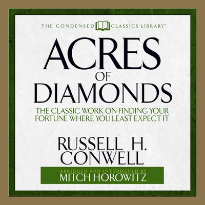 Acres of Diamonds: The Classic Work on Finding Your Fortune Where You Least Expect It Audiobook, by Russell H. Conwell
