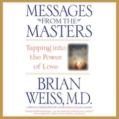 Messages from the Masters: Tapping into the Power of Love Audiobook, by Brian Weiss