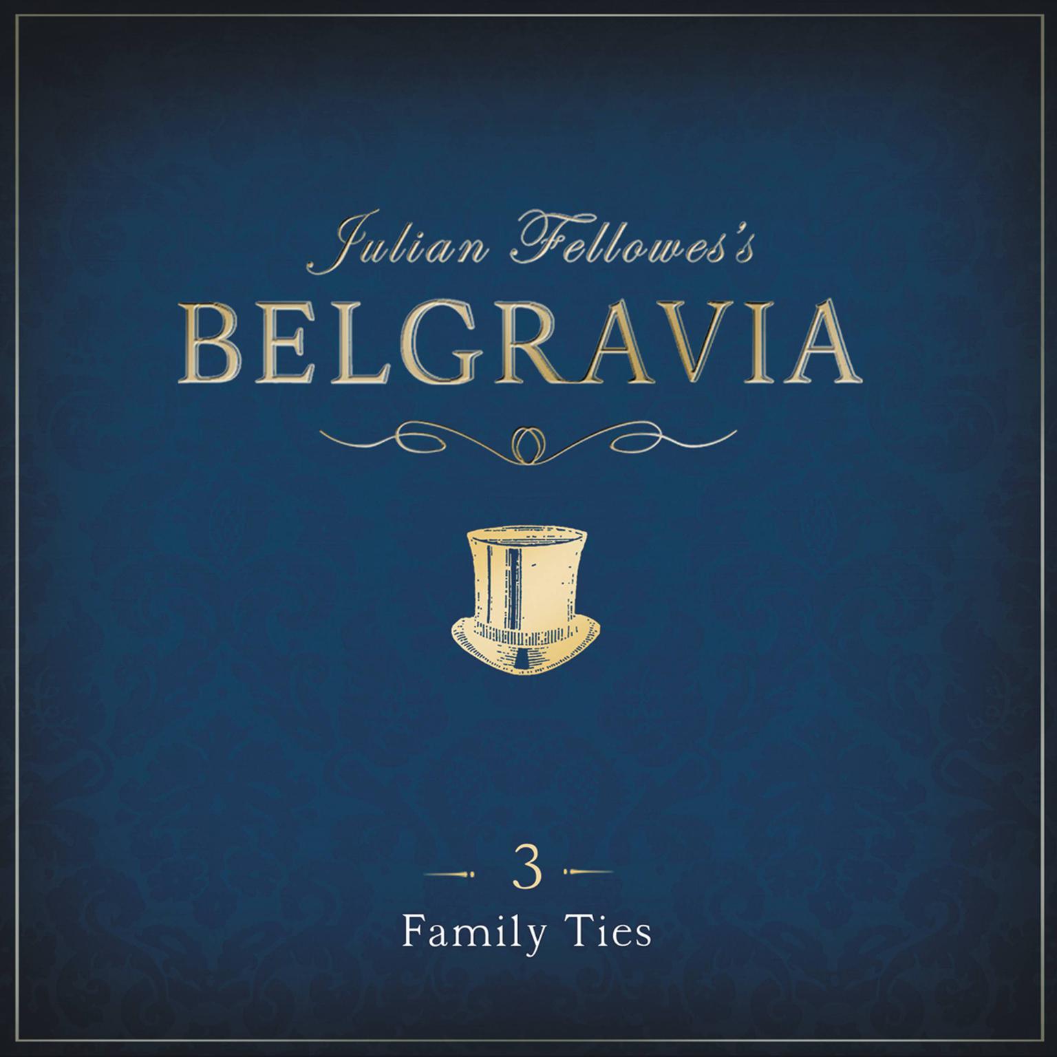 Julian Fellowess Belgravia Episode 3: Family Ties Audiobook, by Julian Fellowes