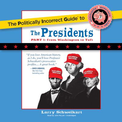 The Politically Incorrect Guide to the Presidents, Part 1: From Washington to Taft Audiobook, by 