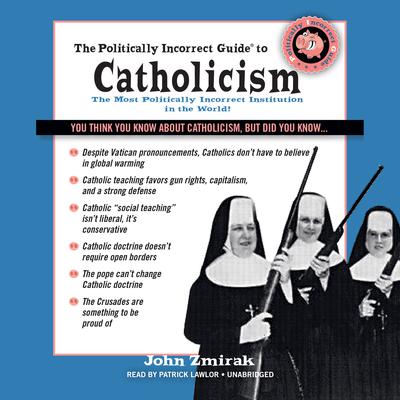 The Politically Incorrect Guide to Catholicism Audiobook, by 