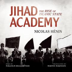 Jihad Academy: The Rise of Islamic State Audiobook, by Nicolas Hénin