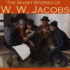 The Short Stories of W. W. Jacobs Audiobook, by W. W. Jacobs