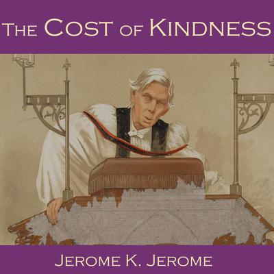 The Cost of Kindness Audiobook, by Jerome K. Jerome