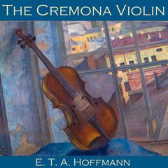 The Cremona Violin Audiobook, by E. T. A. Hoffmann