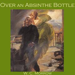 Over an Absinthe Bottle Audiobook, by W. C. Morrow