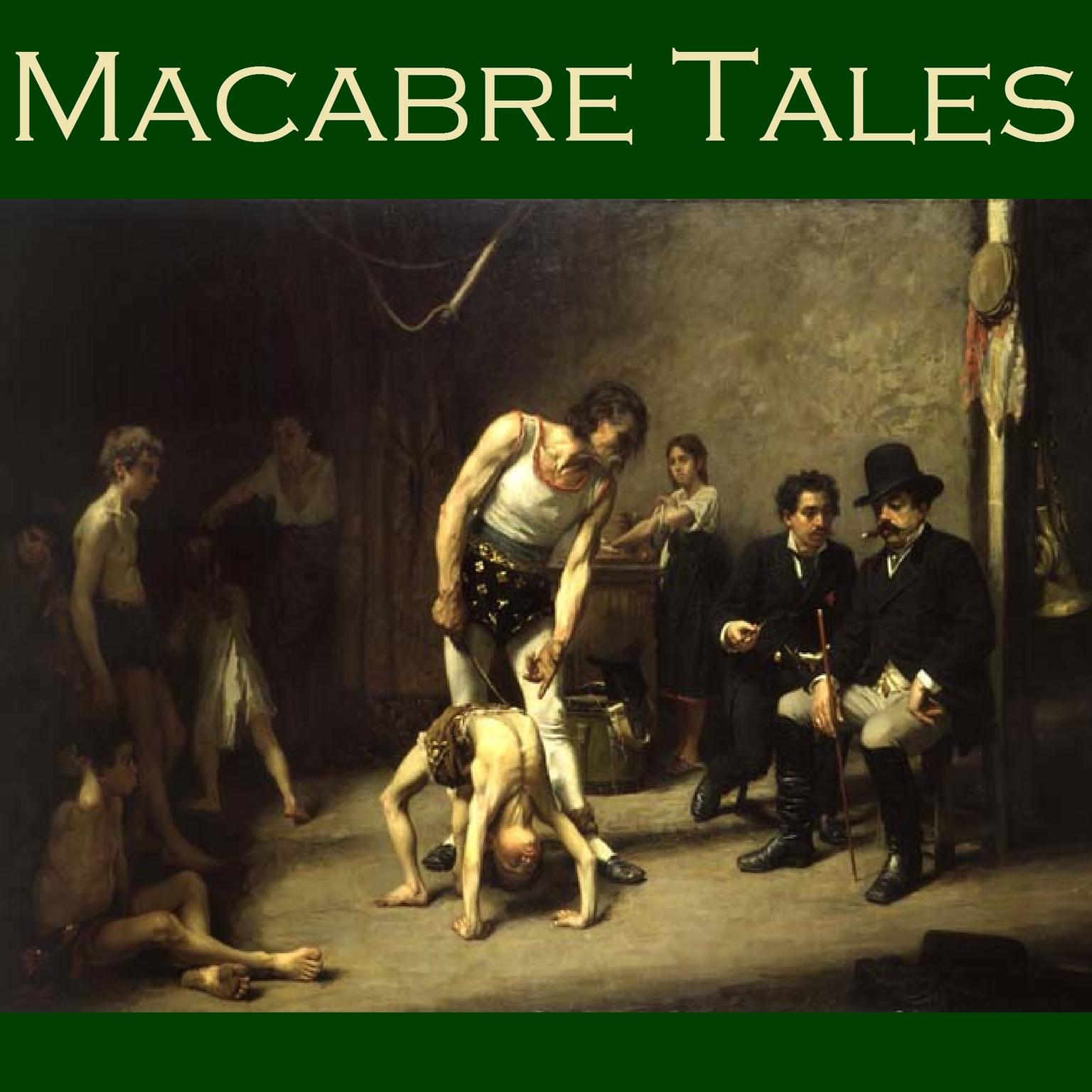 Macabre Tales: Seventy Ghoulish and Unearthly Short Stories Audiobook, by various authors
