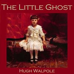 The Little Ghost Audiobook, by Hugh Walpole