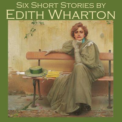 Six Short Stories by Edith Wharton Audiobook, by Edith Wharton