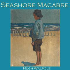 Seashore Macabre Audiobook, by Hugh Walpole