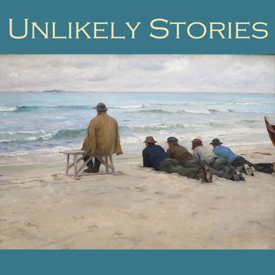 Unlikely Stories: 44 Tales of the Weird and Fantastical Audiobook, by various authors